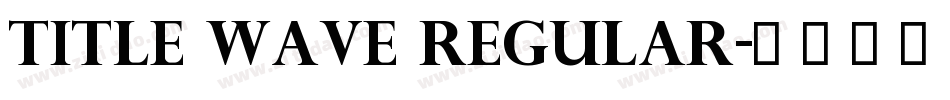 Title Wave Regular字体转换